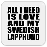 All I Need Is Love And My Swedish Lapphund - Drink Coaster
