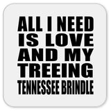 All I Need Is Love And My Treeing Tennessee Brindle - Drink Coaster