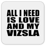 All I Need Is Love And My Vizsla - Drink Coaster