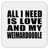 All I Need Is Love And My Weimardoodle - Drink Coaster