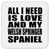 All I Need Is Love And My Welsh Springer Spaniel - Drink Coaster