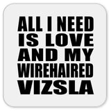 All I Need Is Love And My Wirehaired Vizsla - Drink Coaster