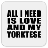 All I Need Is Love And My Yorktese - Drink Coaster
