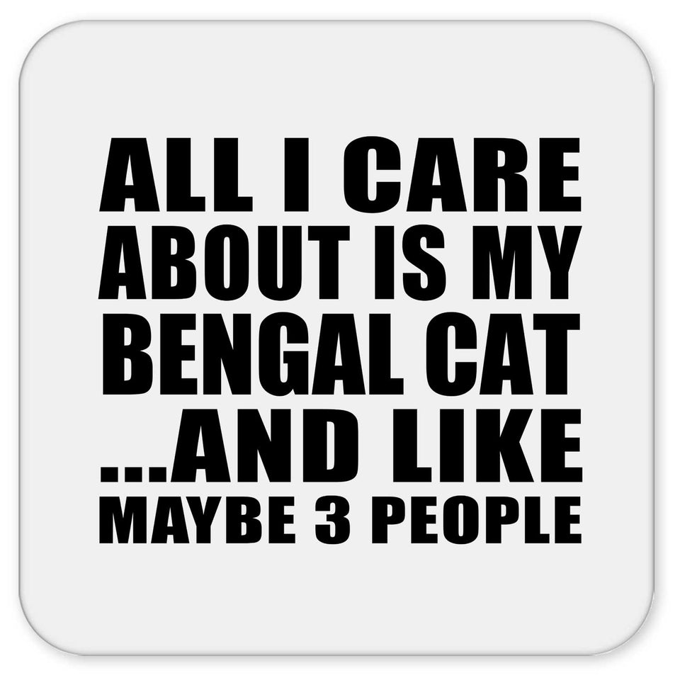 All I Care About Is My Bengal Cat - Drink Coaster