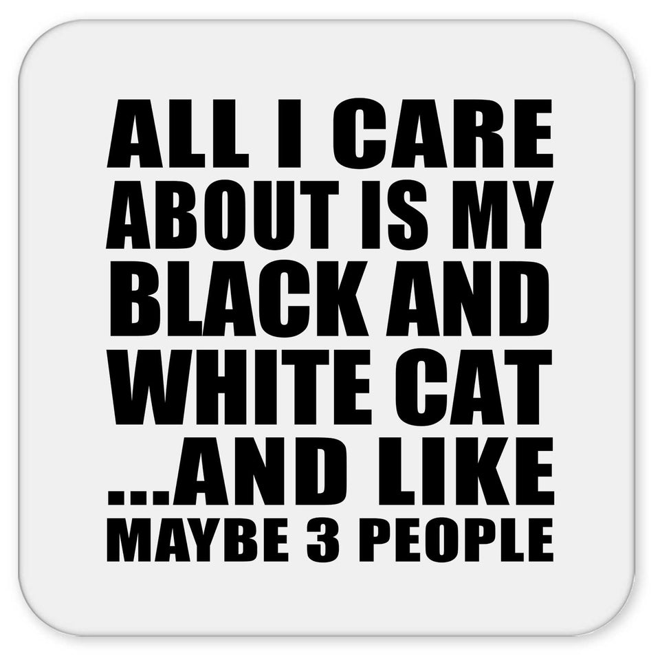 All I Care About Is My Black And White Cat - Drink Coaster