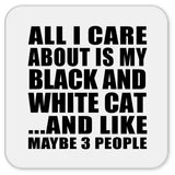 All I Care About Is My Black And White Cat - Drink Coaster