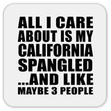 All I Care About Is My California Spangled - Drink Coaster