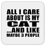 All I Care About Is My Cat - Drink Coaster