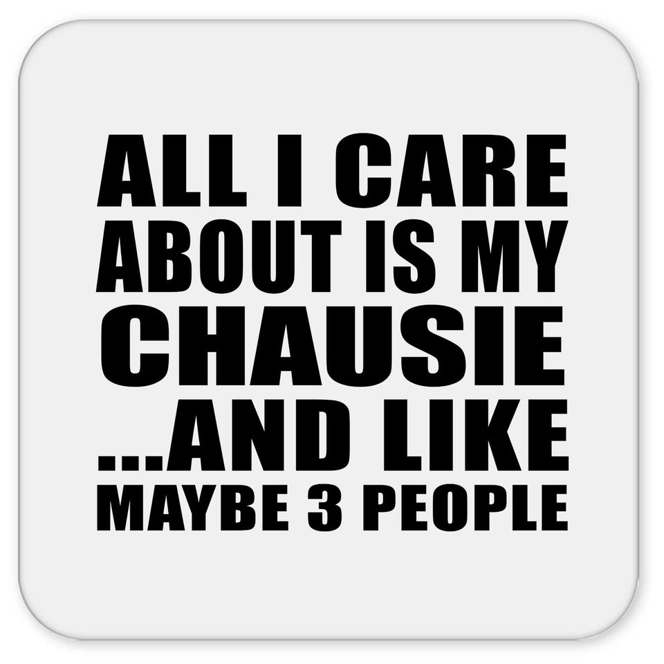 All I Care About Is My Chausie - Drink Coaster