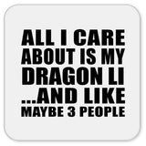 All I Care About Is My Dragon Li - Drink Coaster