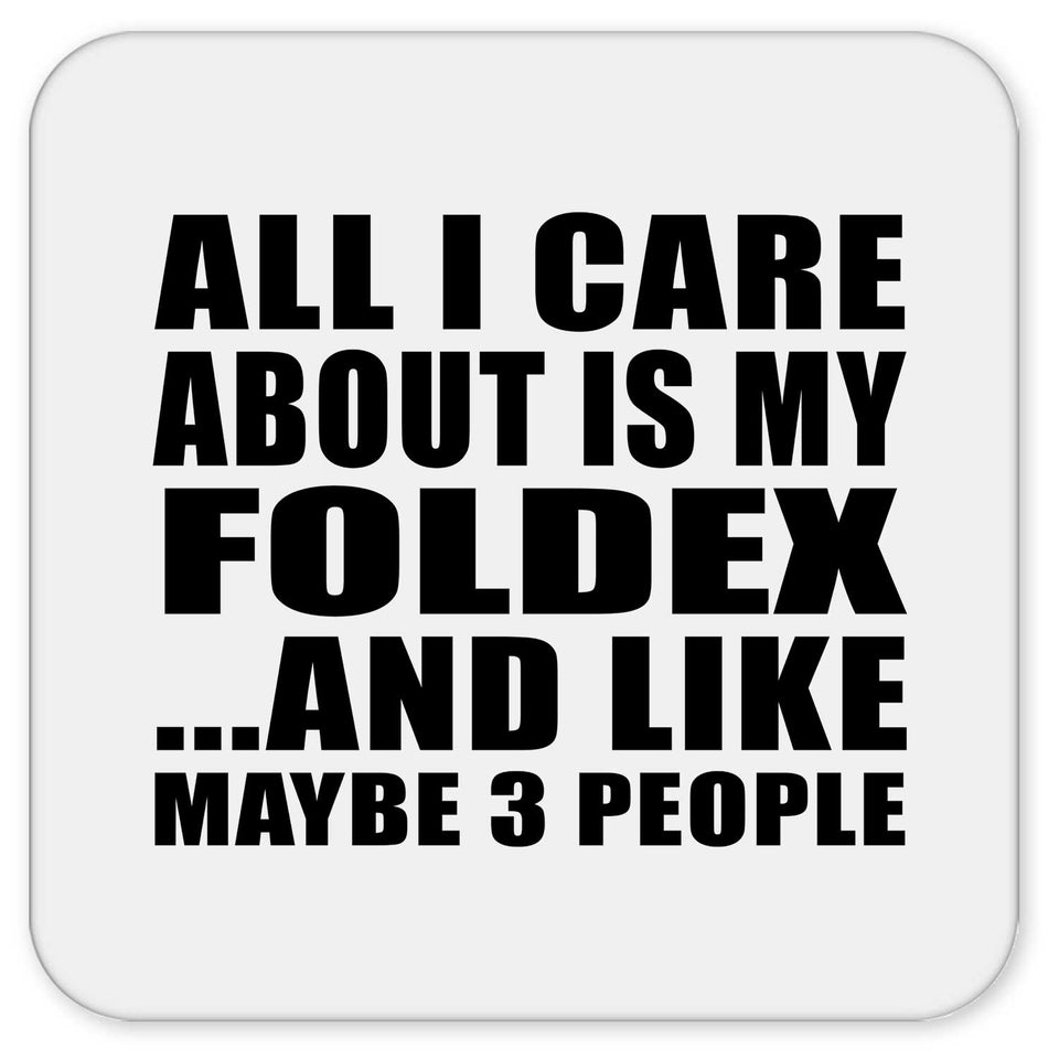 All I Care About Is My Foldex - Drink Coaster
