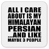 All I Care About Is My Himalayan Persian - Drink Coaster