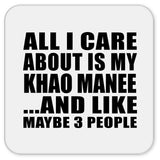 All I Care About Is My Khao Manee - Drink Coaster