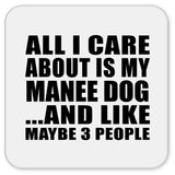 All I Care About Is My Manee Dog - Drink Coaster