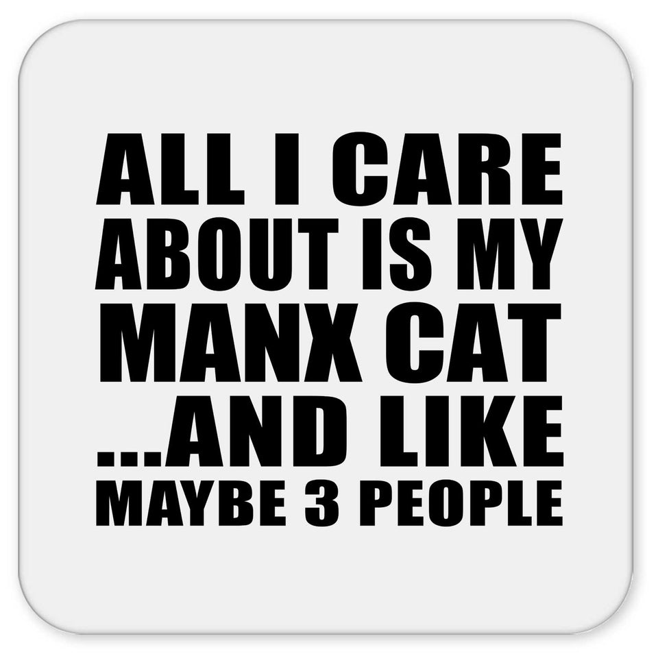All I Care About Is My Manx Cat - Drink Coaster