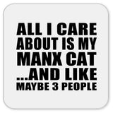 All I Care About Is My Manx Cat - Drink Coaster