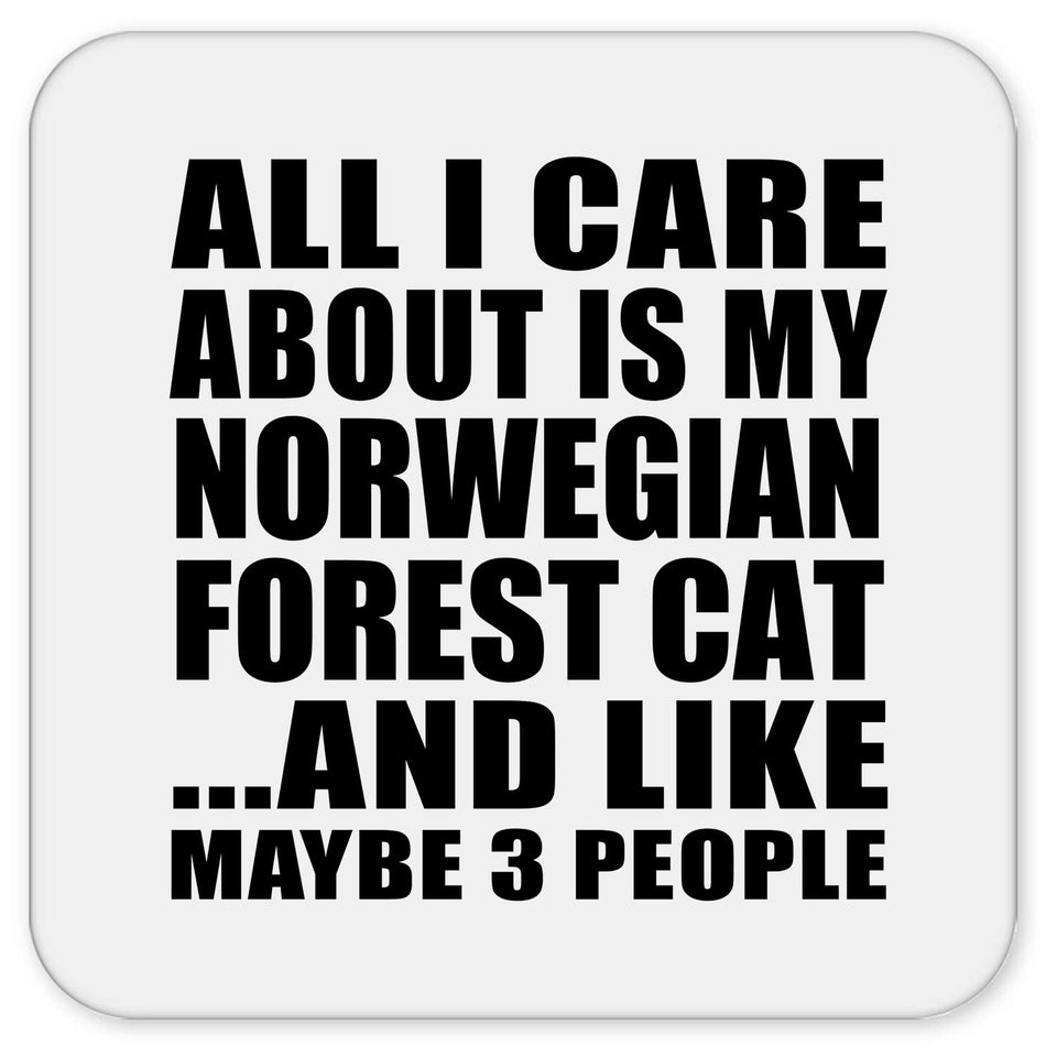 All I Care About Is My Norwegian Forest Cat - Drink Coaster