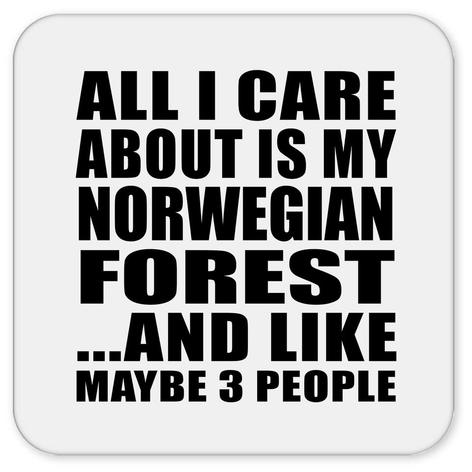 All I Care About Is My Norwegian Forest - Drink Coaster