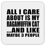 All I Care About Is My Ragamuffin Cat - Drink Coaster