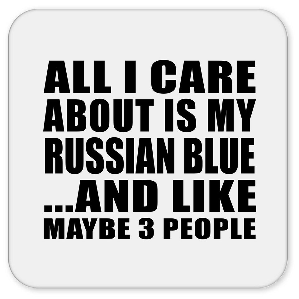 All I Care About Is My Russian Blue - Drink Coaster