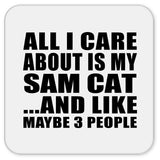 All I Care About Is My Sam Cat - Drink Coaster