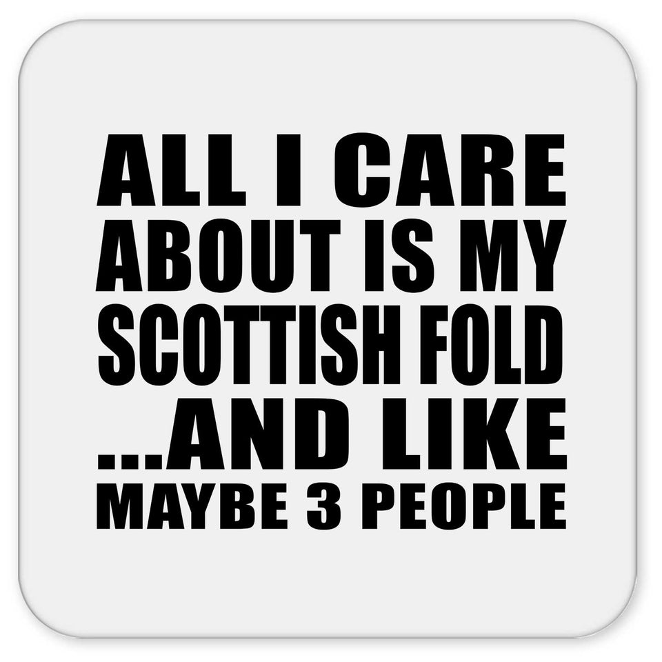 All I Care About Is My Scottish Fold - Drink Coaster
