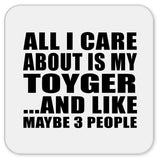 All I Care About Is My Toyger - Drink Coaster