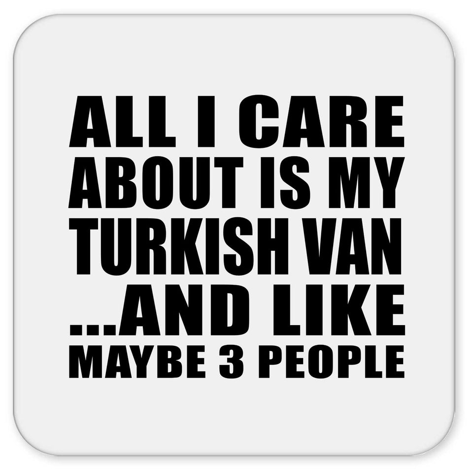 All I Care About Is My Turkish Van - Drink Coaster