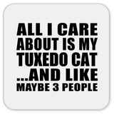 All I Care About Is My Tuxedo Cat - Drink Coaster