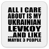 All I Care About Is My Ukrainian Levkoy - Drink Coaster