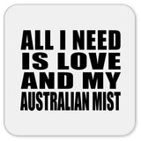 All I Need Is Love And My Australian Mist - Drink Coaster