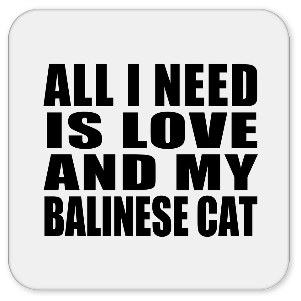 All I Need Is Love And My Balinese Cat - Drink Coaster