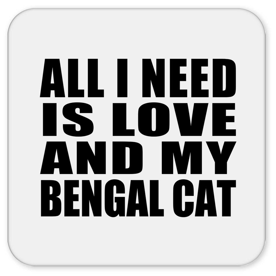 All I Need Is Love And My Bengal Cat - Drink Coaster