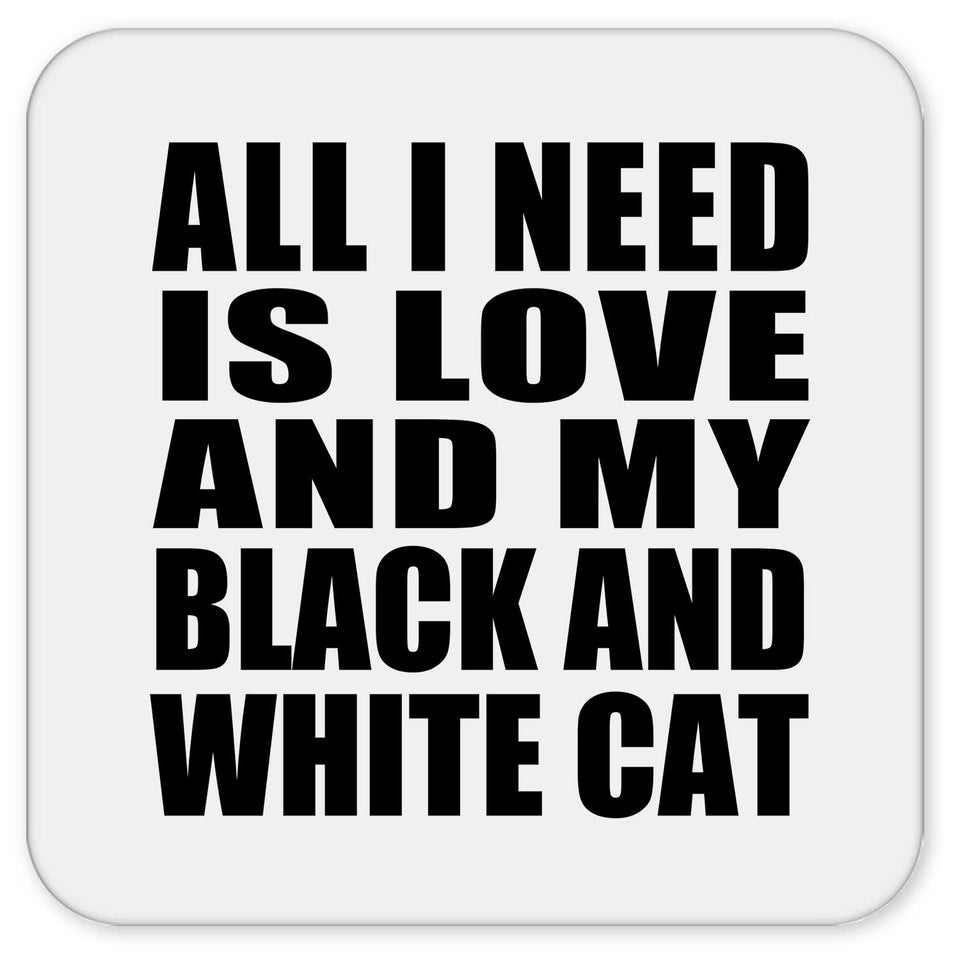 All I Need Is Love And My Black And White Cat - Drink Coaster
