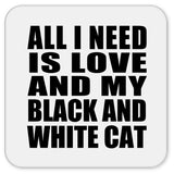 All I Need Is Love And My Black And White Cat - Drink Coaster