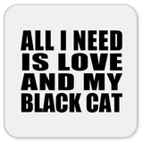 All I Need Is Love And My Black Cat - Drink Coaster