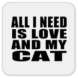 All I Need Is Love And My Cat - Drink Coaster