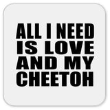 All I Need Is Love And My Cheetoh - Drink Coaster