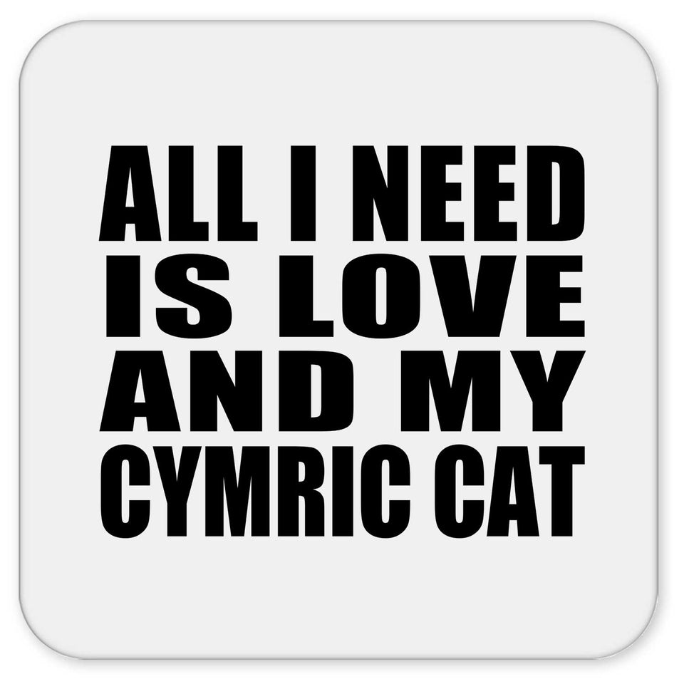All I Need Is Love And My Cymric Cat - Drink Coaster