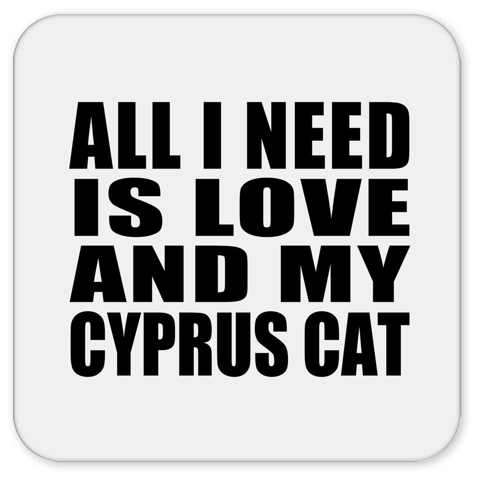 All I Need Is Love And My Cyprus Cat - Drink Coaster