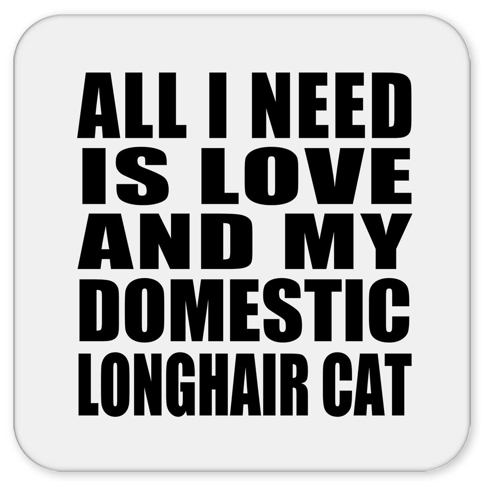 All I Need Is Love And My Domestic Longhair Cat - Drink Coaster