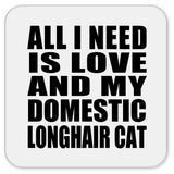 All I Need Is Love And My Domestic Longhair Cat - Drink Coaster