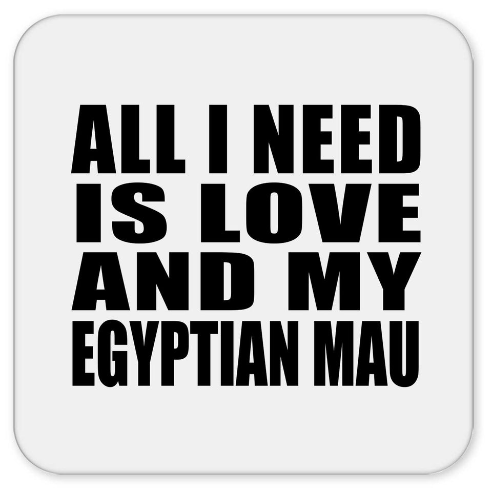All I Need Is Love And My Egyptian Mau - Drink Coaster
