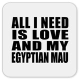 All I Need Is Love And My Egyptian Mau - Drink Coaster