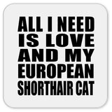 All I Need Is Love And My European Shorthair Cat - Drink Coaster
