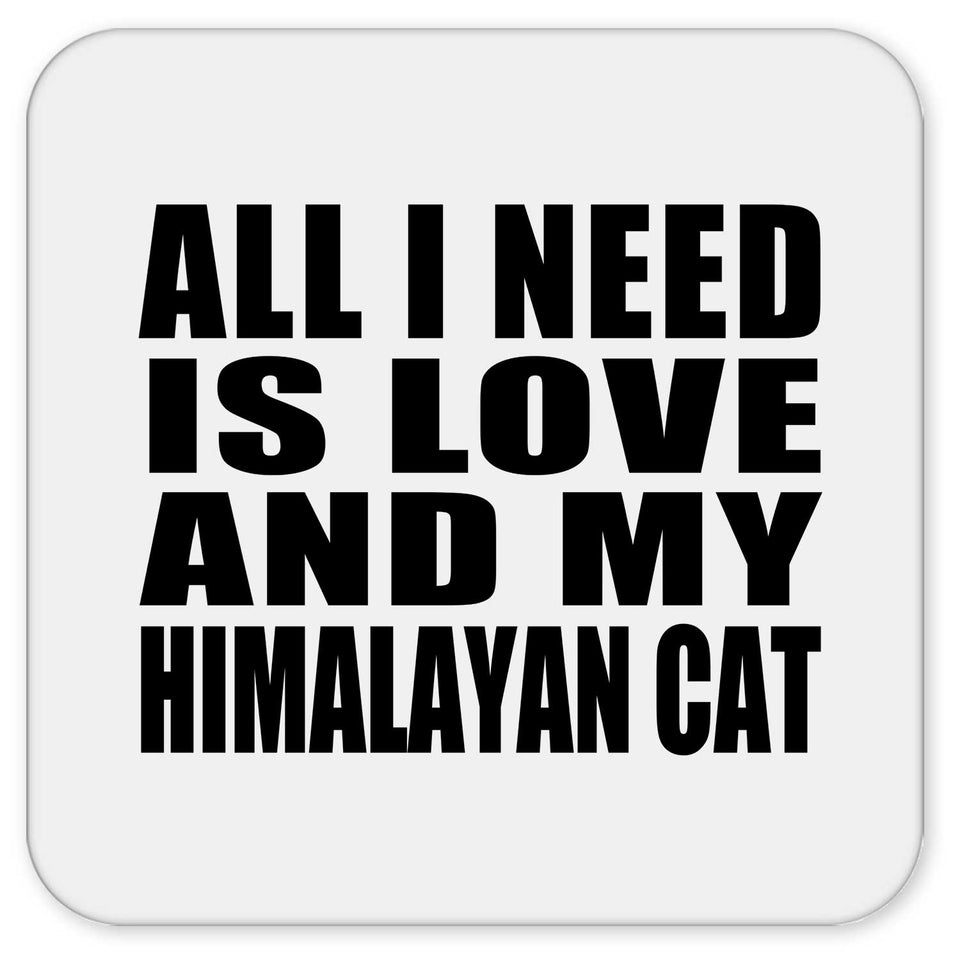All I Need Is Love And My Himalayan Cat - Drink Coaster