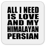 All I Need Is Love And My Himalayan Persian - Drink Coaster