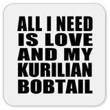All I Need Is Love And My Kurilian Bobtail - Drink Coaster