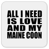 All I Need Is Love And My Maine Coon - Drink Coaster