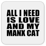 All I Need Is Love And My Manx Cat - Drink Coaster
